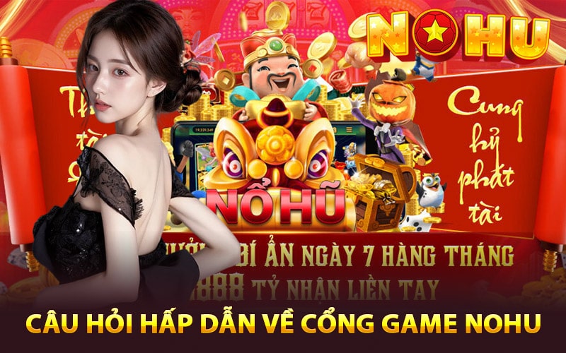 Những câu hỏi hấp dẫn về cổng game NOHU